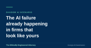 Shadow AI law firm risk: The Ethically Engineered Attorney on Georgia AI governance